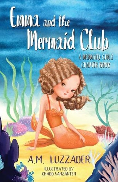 Emma and the Mermaid Club A Mermaid Girls Chapter Book, A. M. Luzzader - Paperback - 9781949078664