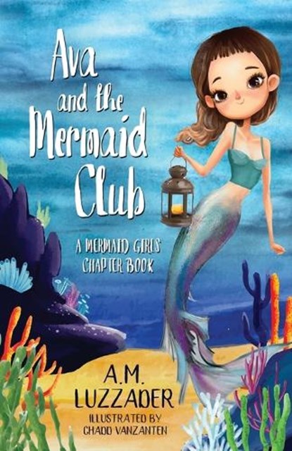 Ava and the Mermaid Club: A Mermaid Girls Chapter Book, A. M. Luzzader - Paperback - 9781949078800