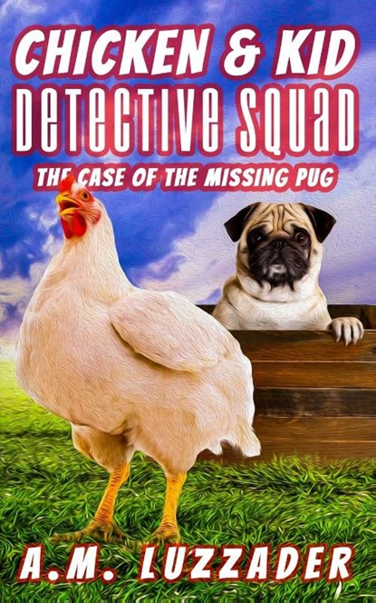 Chicken and Kid Detective Squad The Case of the Missing Pug, A. M. Luzzader - Paperback - 9781949078831