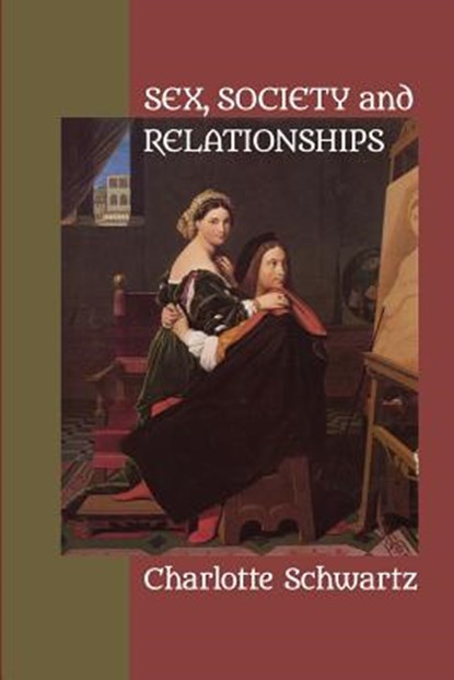 Sex, Society and Relationships, Charlotte Schwartz - Paperback - 9781949093247