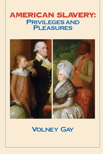 American Slavery: Privileges and Pleasures, Volney Gay - Paperback - 9781949093940