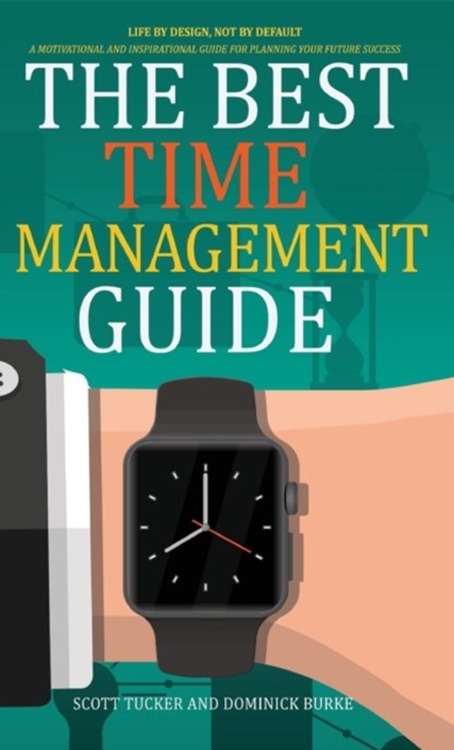 The Best Time Management Guide, Scott Tucker ; Dominick Burke - Gebonden - 9781949105346