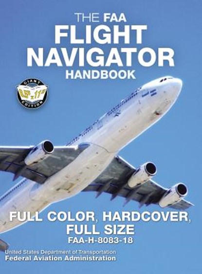 The FAA Flight Navigator Handbook - Full Color, Hardcover, Full Size, ADMINISTRATION,  Federal Aviation - Gebonden - 9781949117073