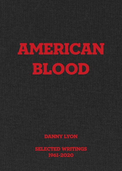 Danny Lyon: American Blood, Randy Kennedy - Gebonden - 9781949172454