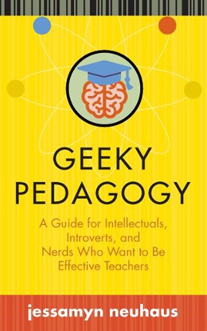 Geeky Pedagogy, Jessamyn Neuhaus - Paperback - 9781949199062