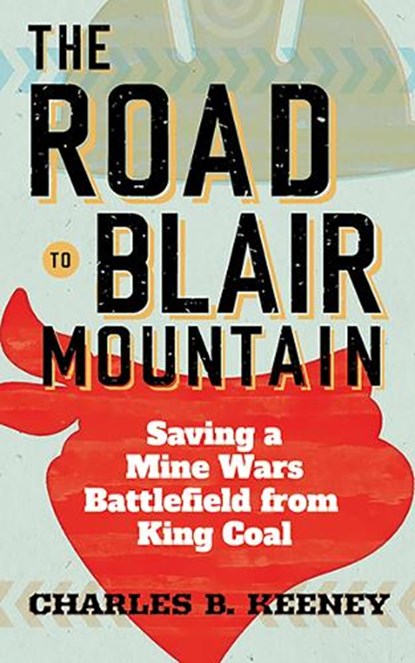 The Road to Blair Mountain, Charles B. Keeney - Paperback - 9781949199857