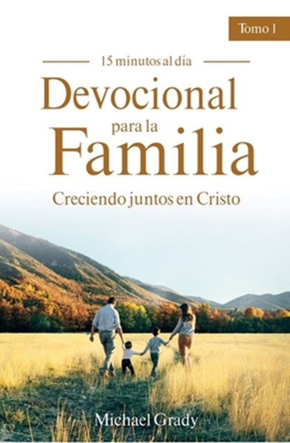 Devocional Para La Familia: Creciendo Juntos Con Cristo - Tomo 1 (Making God Part of Your Family Vol. 1), Michael Grady - Paperback - 9781949206623