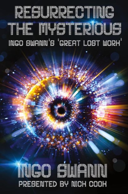 Resurrecting the Mysterious, Ingo Swann ; Nick Cook - Paperback - 9781949214192