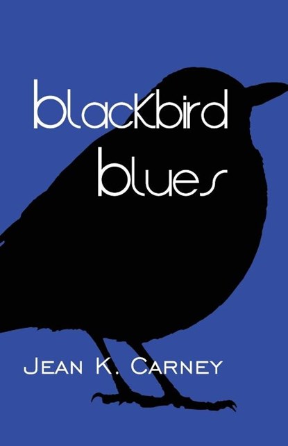 Blackbird Blues, Jean K Carney - Paperback - 9781949290226