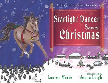 Starlight Dancer Saves Christmas: A Story of the Star Horses, Lauren Marie - Paperback - 9781949290929