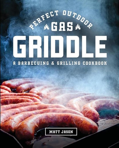 Perfect Outdoor Gas Griddle, Matt Jason - Paperback - 9781949314984