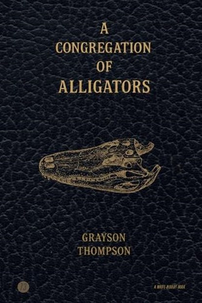 A Congregation of Alligators, Grayson Thompson - Paperback - 9781949342796