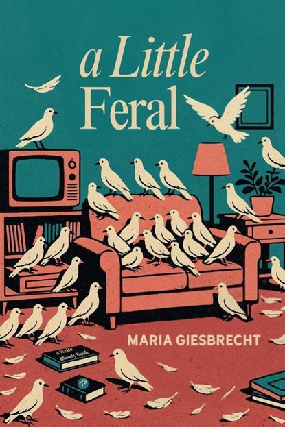 A Little Feral, Maria Giesbrecht - Paperback - 9781949342819