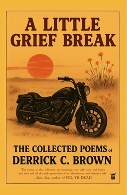 A Little Grief Break: The Collected Poems, Derrick C. Brown - Paperback - 9781949342888
