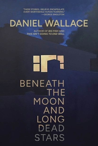 Beneath the Moon and Long Dead Stars, Daniel Wallace - Paperback - 9781949344561