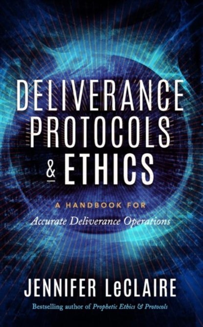Deliverance Protocols & Ethics, Jennifer LeClaire - Paperback - 9781949465105