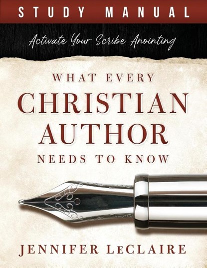 What Every Christian Writer Needs to Know, Jennifer LeClaire - Paperback - 9781949465907