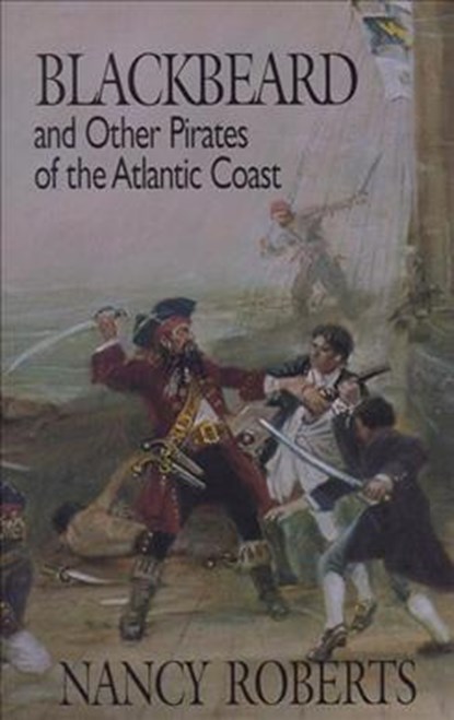 Blackbeard and Other Pirates of the Atlantic Coast, Nancy Roberts - Paperback - 9781949467185