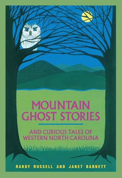 Mountain Ghost Stories and Curious Tales of Western North Carolina, Randy Russell ; Janet Barnett - Paperback - 9781949467987