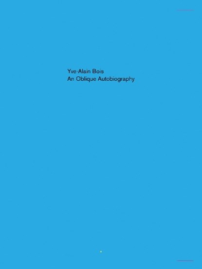 Oblique Autobiography, An, Yve-Alain Bois - Paperback - 9781949484083