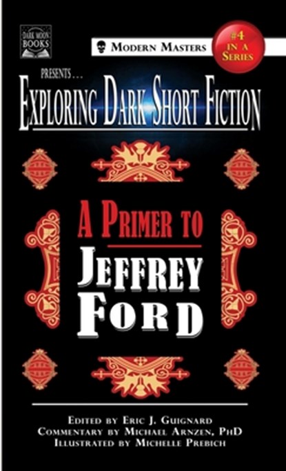 Exploring Dark Short Fiction #4, Jeffrey Ford ; Michael Arnzen - Gebonden - 9781949491111