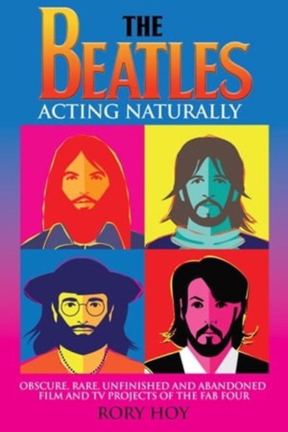 The Beatles: Acting Naturally, Rory Hoy - Ebook - 9781949515251