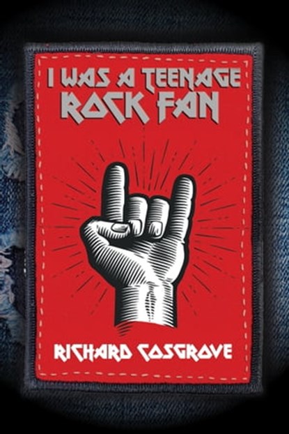 I Was a Teenage Rock Fan!, Richard Cosgrove - Ebook - 9781949515268