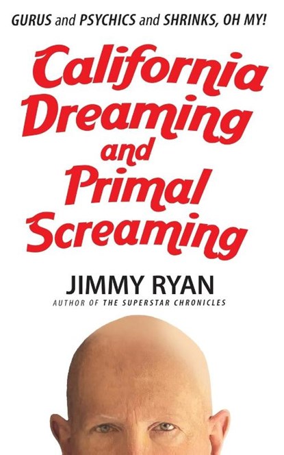 California Dreaming and Primal Screaming, Jimmy Ryan - Paperback - 9781949515763