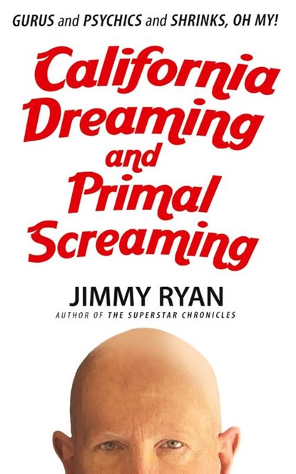 California Dreaming and Primal Screaming, Jimmy Ryan - Paperback - 9781949515763