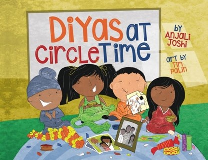 Diyas at Circle Time: A Celebration of South Asian Festivals Around Diwali Time, Anjali Joshi - Paperback - 9781949528015