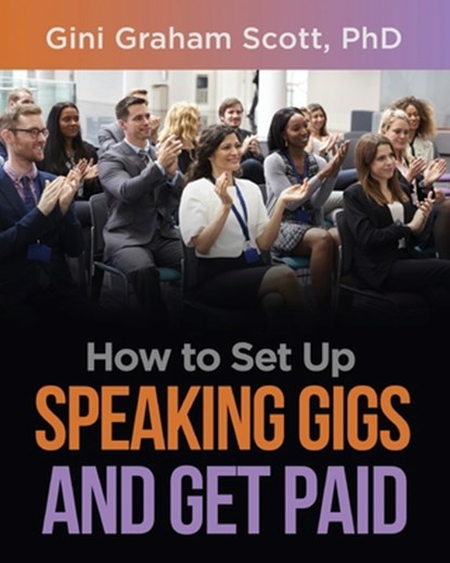 How to Set Up Speaking Gigs and Get Paid, Gini Graham Scott - Paperback - 9781949537406