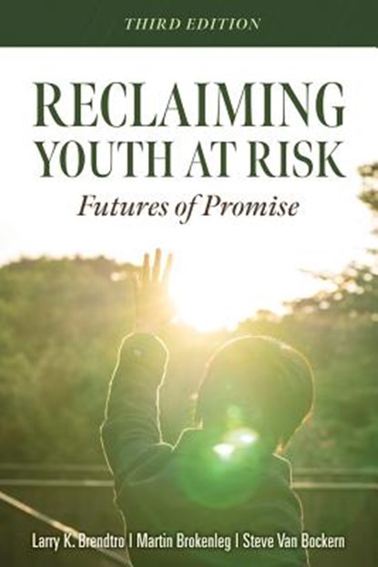 RECLAIMING YOUTH AT RISK 3/E, Larry K. Brendtro ; Martin Brokenleg ; Steve van Bockern - Paperback - 9781949539158