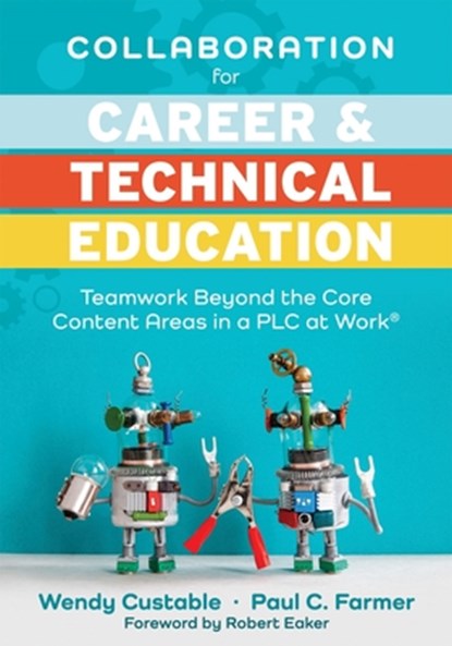 Collaboration for Career and Technical Education: Teamwork Beyond the Core Content Areas in a PLC at Work(r) (a Guide for Collaborative Teaching in Ca, Wendy Custable - Paperback - 9781949539677