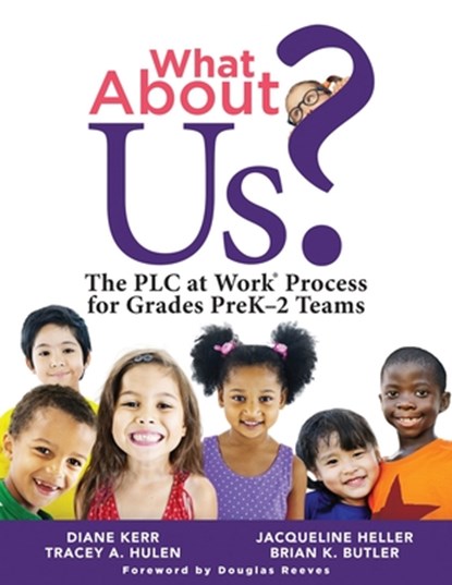 What about Us?: The PLC Process for Grades Prek-2 Teams (a Guide to Implementing the PLC at Work Process in Early Childhood Education Classrooms), Diane Kerr - Paperback - 9781949539691