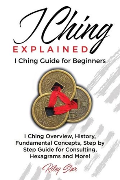 I Ching Explained, Riley Star - Paperback - 9781949555226