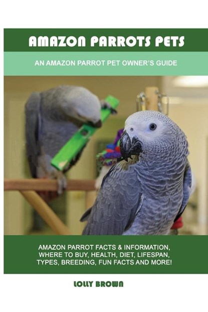 Amazon Parrots Pets, Lolly Brown - Paperback - 9781949555257