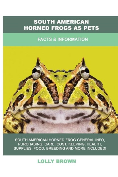 South American Horned Frogs as Pets, Lolly Brown - Paperback - 9781949555455