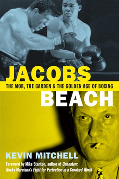 Jacobs Beach: The Mob, the Garden and the Golden Age of Boxing, Kevin Mitchell - Paperback - 9781949590029