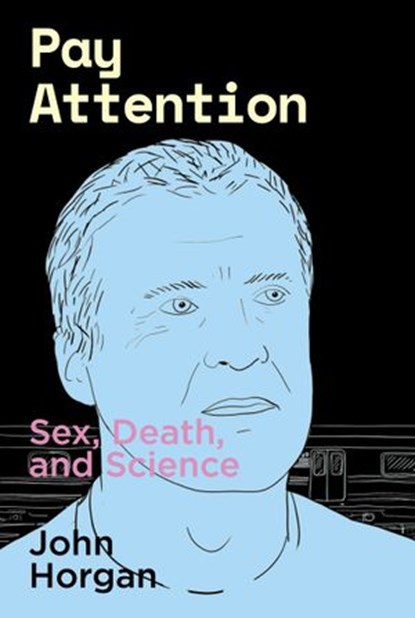 Pay Attention, John Horgan - Ebook - 9781949597103