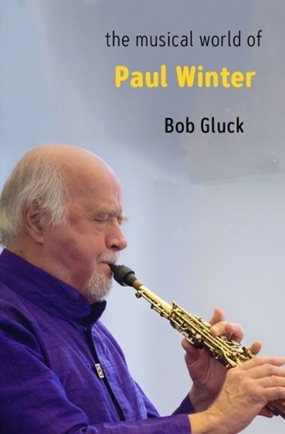 The Musical World of Paul Winter, Bob Gluck - Paperback - 9781949597387