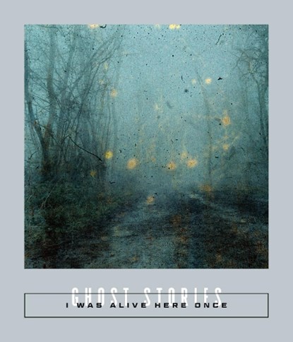 I Was Alive Here Once: Ghost Stories, Sarah Coolidge - Paperback - 9781949641936