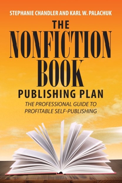 The Nonfiction Book Publishing Plan, Stephanie Chandler ; Karl W Palachuk - Paperback - 9781949642001
