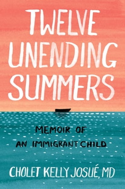 Twelve Unending Summers: Memoir of an Immigrant Child, Cholet Kelly Josué - Ebook - 9781949642056