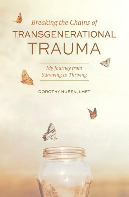 Breaking the Chains of Transgenerational Trauma, Dorothy Husen - Paperback - 9781949642476