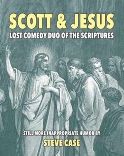 Scott & Jesus: Lost Comedy Duo of the Scriptures, Steve Case - Ebook - 9781949643152
