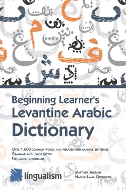 Beginning Learner's Levantine Arabic Dictionary, Nadine-Lama Choucaire ; Matthew Aldrich - Paperback - 9781949650105