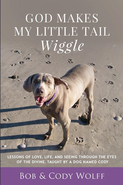 God Makes My Little Tail Wiggle, Bob Wolff - Paperback - 9781949653885