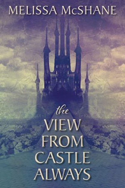 The View From Castle Always, Melissa McShane - Ebook - 9781949663075