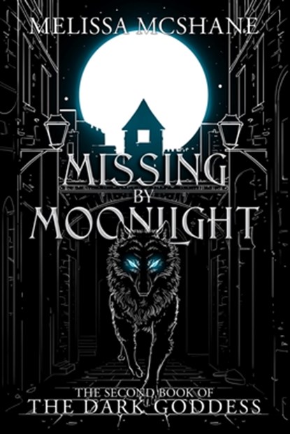 Missing By Moonlight: The Second Book of the Dark Goddess, Melissa McShane - Paperback - 9781949663815