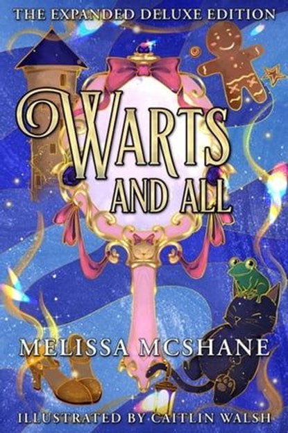Warts and All the Expanded Deluxe Edition, Melissa McShane - Ebook - 9781949663907